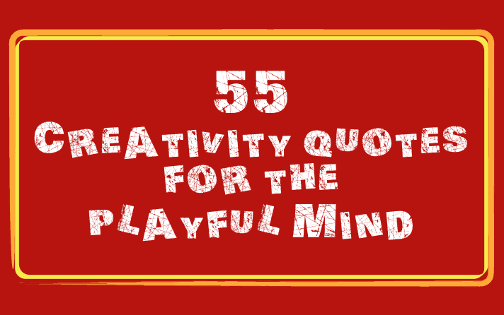 Creativity quotes for the playful mind.