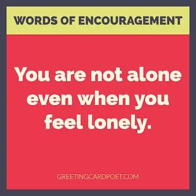 Encouraging words about loneliness.
