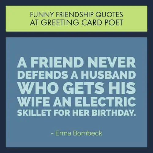 Erma Bombeck quote on Friendship.