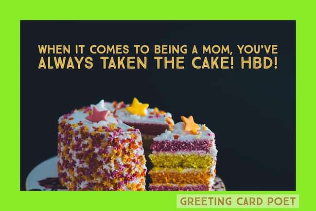 You always take the cake  - Happy Birthday Mom
