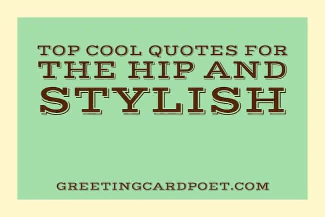 Cool quotes for the hip and stylish.