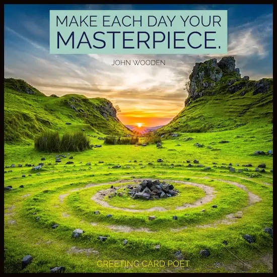 Make each day your masterpiece, Have a Great Day Quotes.