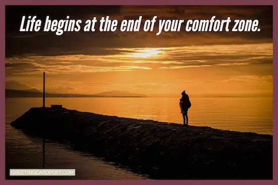 life begins at the end of your comfort zone.
