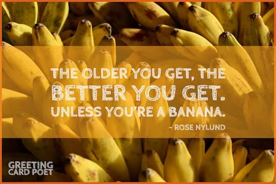 the older you get the better you get quote