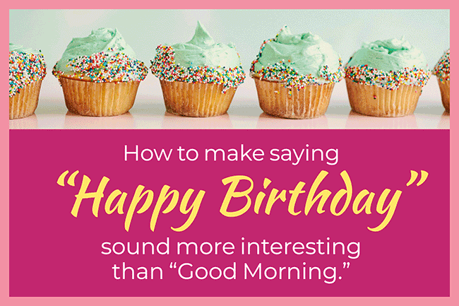 Creative Ways to Say Happy Birthday.