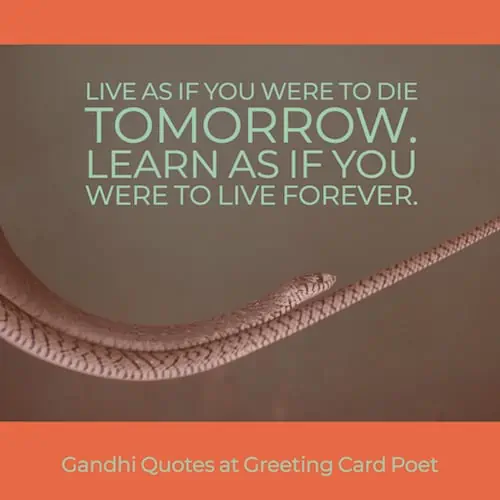 Gandhi words of wisdom.