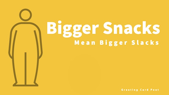 Bigger snacks mean bigger slacks image
