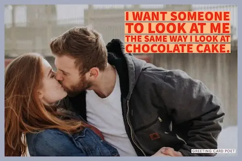 The same way I look at chocolate cake love.