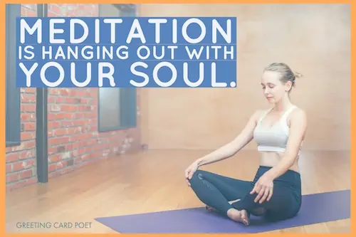 Meditation is hanging out with your soul quote.