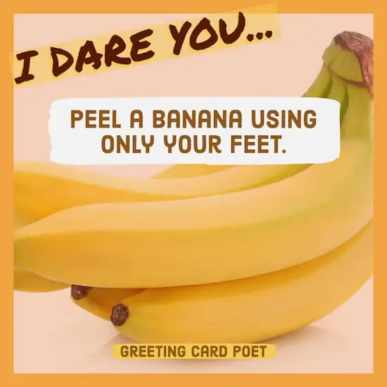 Peel a banana with your feet dare.