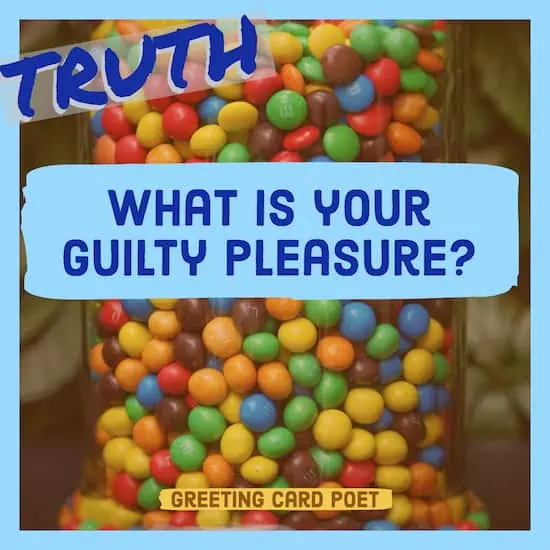 What is your guilty pleasure question.