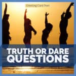 225 Truth or Dare Questions To Make Your Jaw Drop
