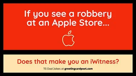 robbery at the Apple store - best dad jokes.