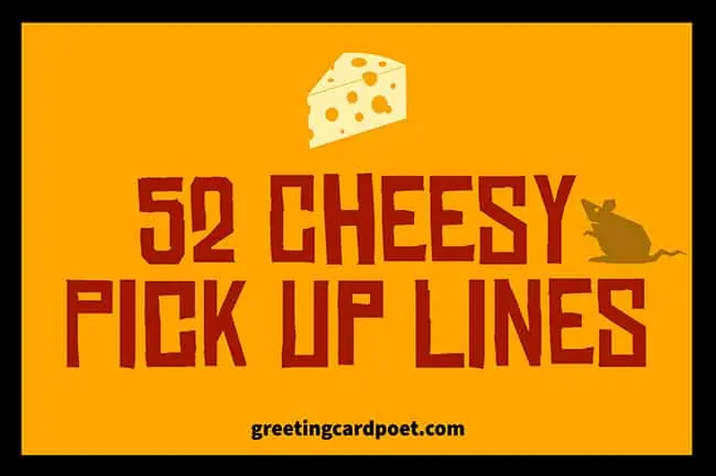 cheesy pick up lines.