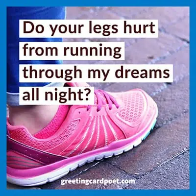 Do you legs hurt from running through my dreams