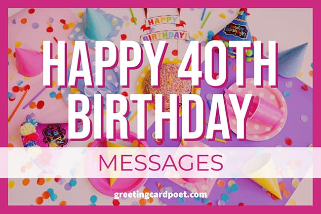 Happy 40th Birthday messages.