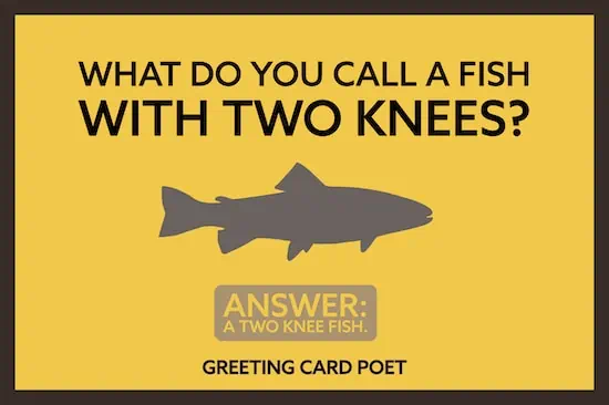 A fish with two knees joke.