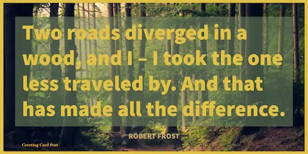 Robert Frost quote on two roads diverged