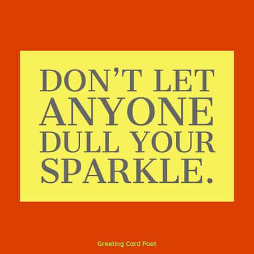 Don't let anyone dull your sparkle