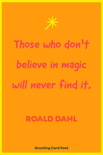 Those who don't believe in magic will never find it - best quotes of all time