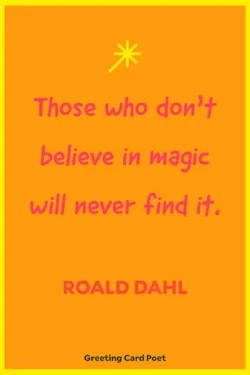 Those who don't believe in magic will never find it - best quotes of all time