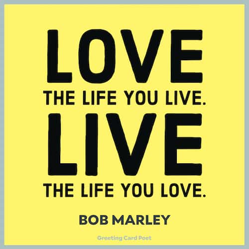 Bob Marley on Love the life you live