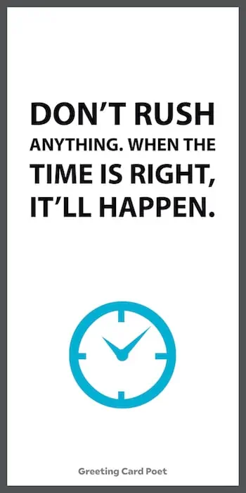 When the time is right, it will happen.