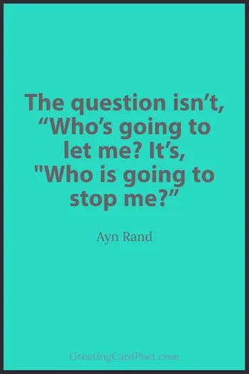 Who is going to stop me? Ayn Rand quotation