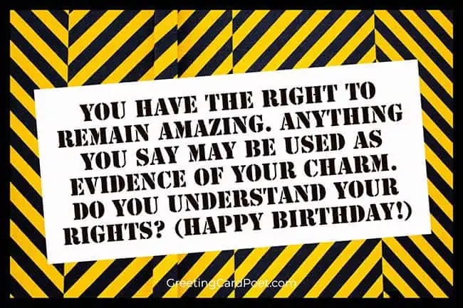 You have the right to remain amazing birthday message.