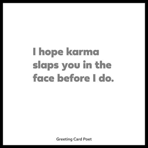 I hope karma slaps you in the face - sassy quotes