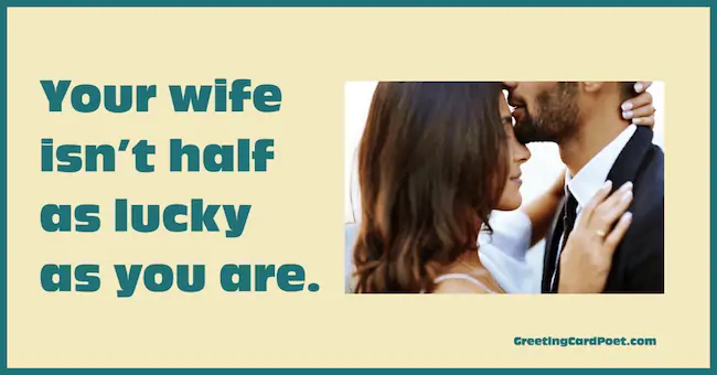 Your wife isn't half as lucky as you are - backhanded compliments