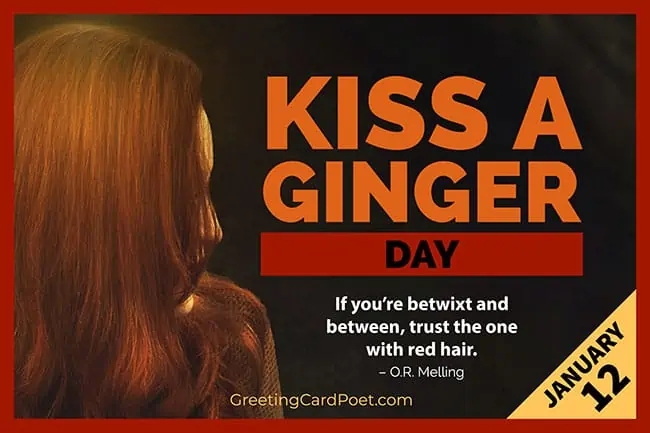 Kiss a Ginger Day - January 12.