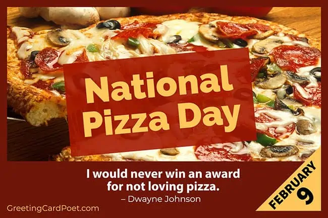 National Pizza Day is February 9.