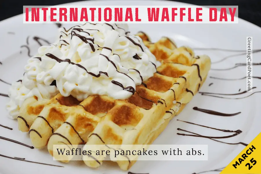 International Waffle Day - March 25.