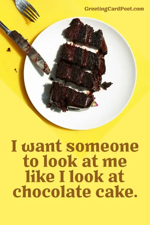Look at me like I look at chocolate cake - cute quotes