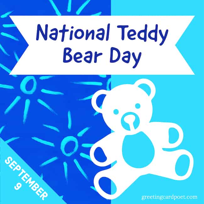 National Teddy Bear Day - September 9.