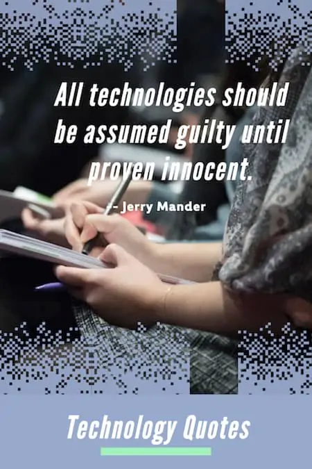 All technologies should be assumed guilty quote