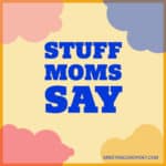 Stuff Moms Say
