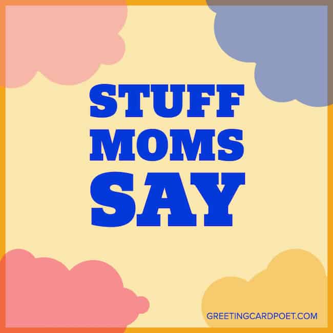 Things mothers say