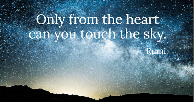 Only from the heart can you touch the sky.