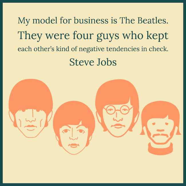 My model for business is The Beatles.