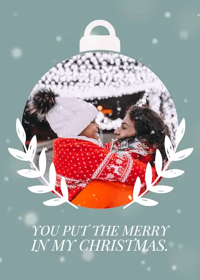 You put the merry in my Christmas.