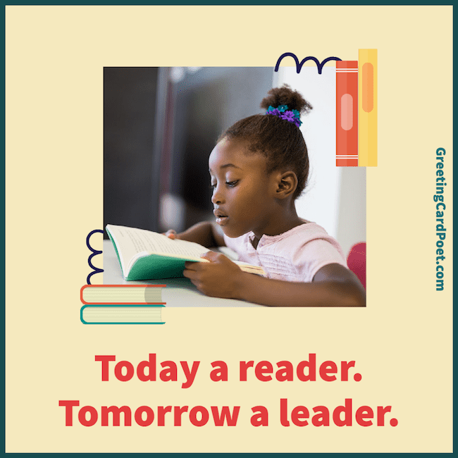 today a reader; tomorrow a leader.