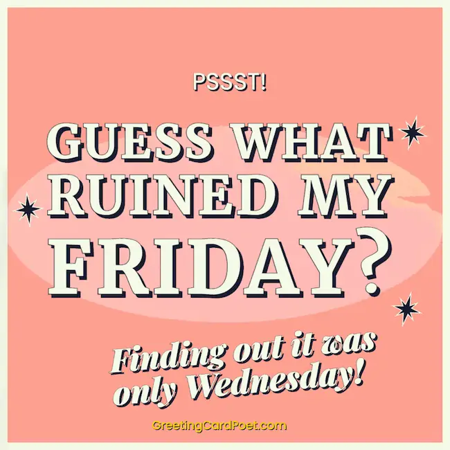 Guess what ruined my Friday - funny Wednesday jokes meme.