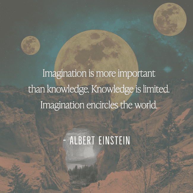 Imagination is more important than knowledge.