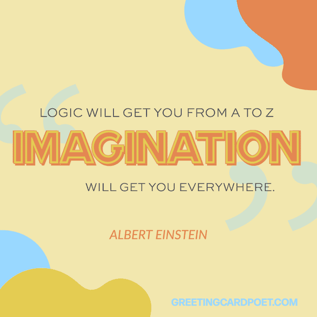 Imagination will get you everywhere saying.