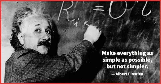 Make everything as simple as possible Einstein quote.