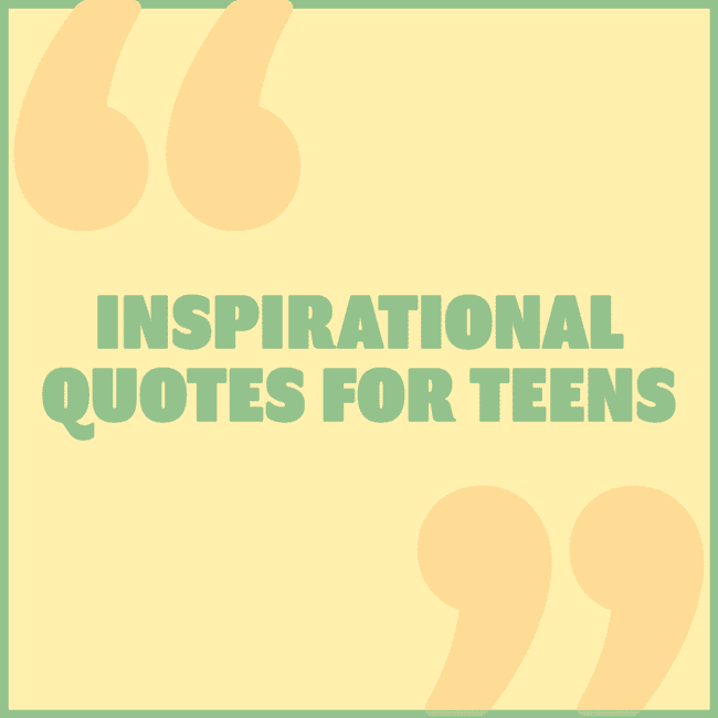 Best inspirational quotes for teen.