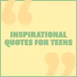 Inspirational quotes for teens.