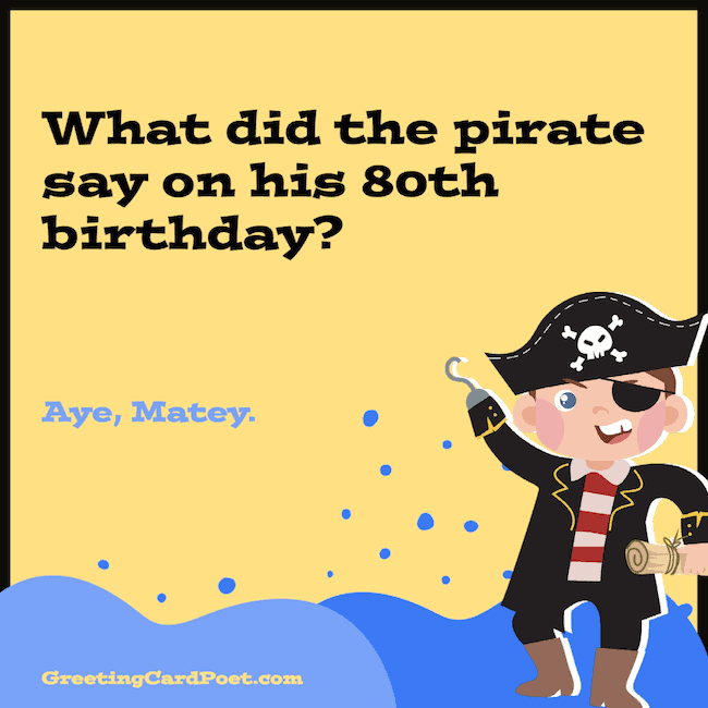 Pirate pun for birthdays.
